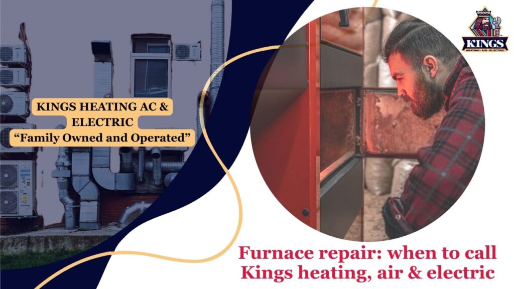 Furnace repair when to call Kings heating air and electric